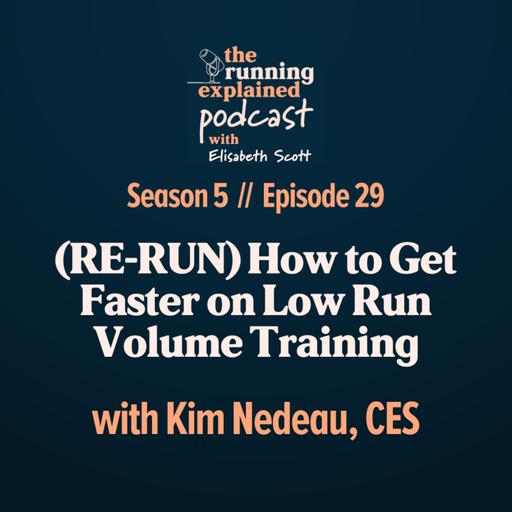 s5/e29 (RE-RUN) How to Get Faster on Low Run Volume Training with Kim Nedeau, CES