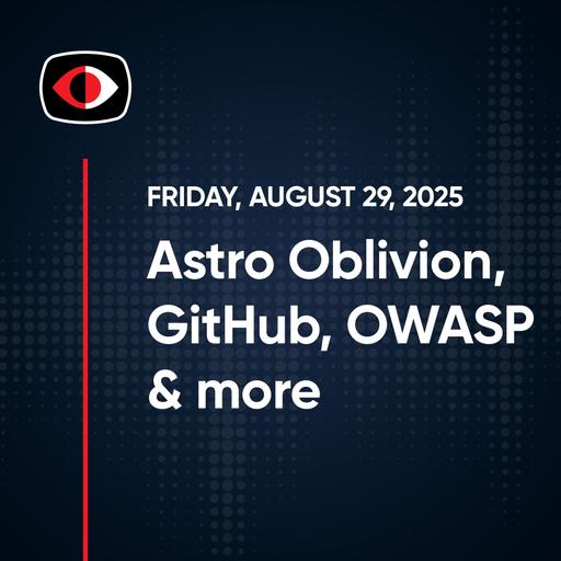 Astro Oblivion, FreePBX, GitHub, OWASP, Promptlock, Claude Aaran Leyland - SWN #507