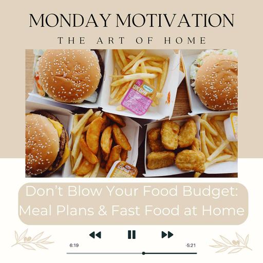 Monday Motivation #34 | Don't Blow Your Food Budget; Meal Plans & Fast Food at Home