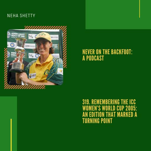 319. Remembering The ICC Women’s World Cup 2005: An Edition That Marked A Turning Point