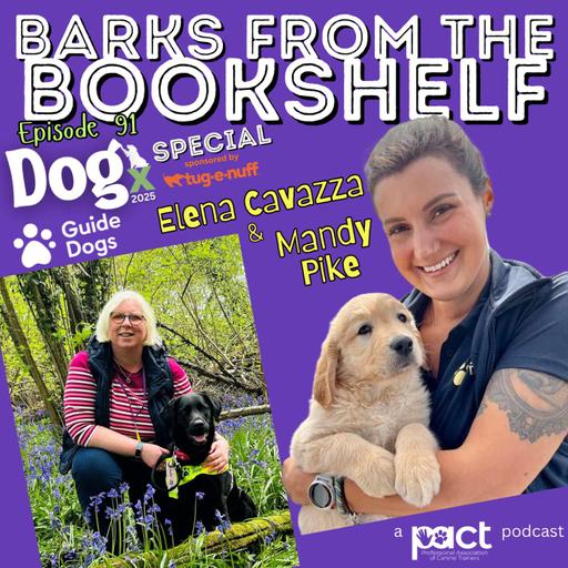 #91: Guide Dogs DOGx Special with Elena Cavazza & Mandy Pike