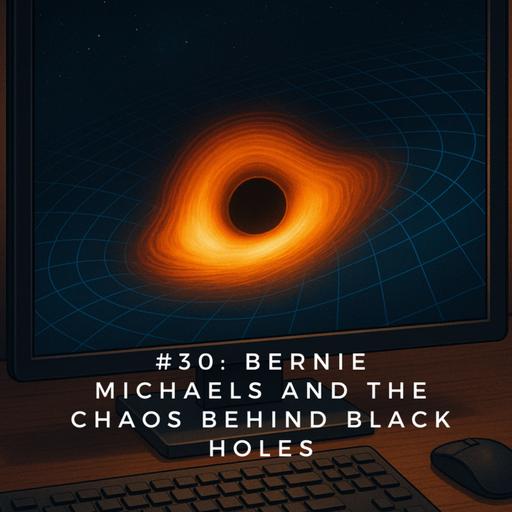 #30: Bernie Michaels and the chaos behind black holes
