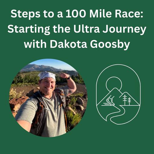 Steps to a 100 Mile Race: Starting the Ultra Journey with Dakota Goosby