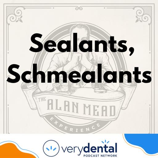 AME: Sealants, Schmealants