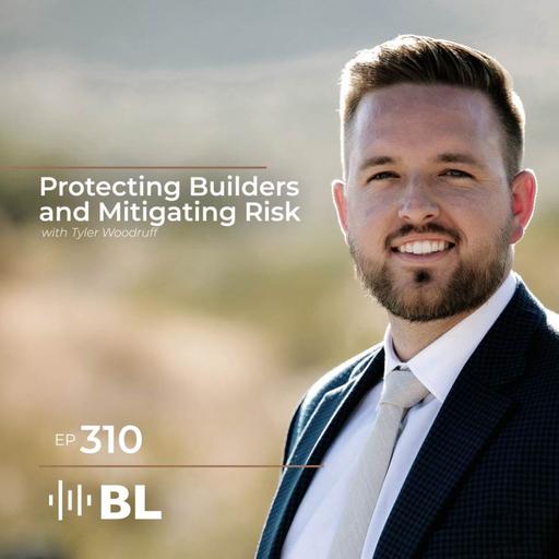 Protecting Builders and Mitigating Risk with Tyler Woodruff