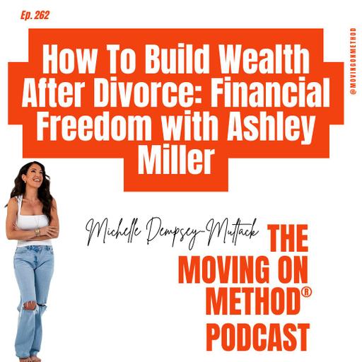 How to Build Wealth After Divorce: Financial Freedom with Ashley Miller