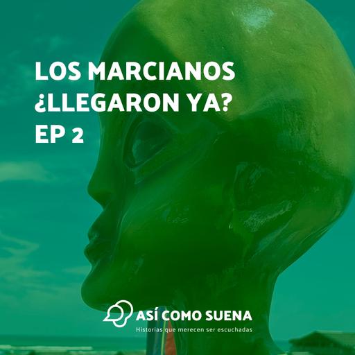 Los marcianos ¿llegaron ya? Ep 2