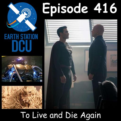The Earth Station DCU Episode 416 – To Live and Die Again