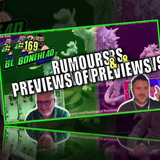 The Bonehead Podcast #169 - Rumours & Previews of Previews!