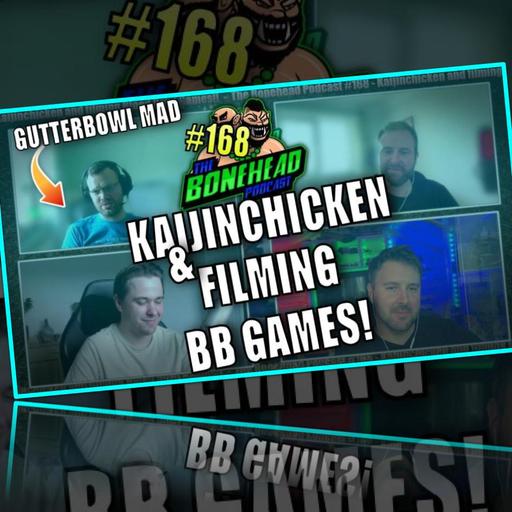The Bonehead Podcast #168 - KaijinChicken and Filming Blood Bowl Games!
