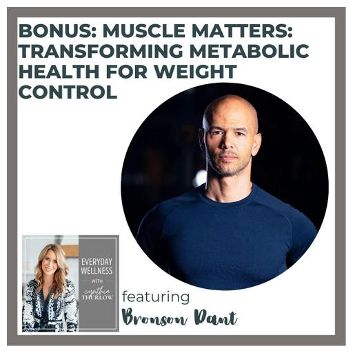 BONUS: Muscle Matters: Transforming Metabolic Health for Weight Control with Bronson Dant