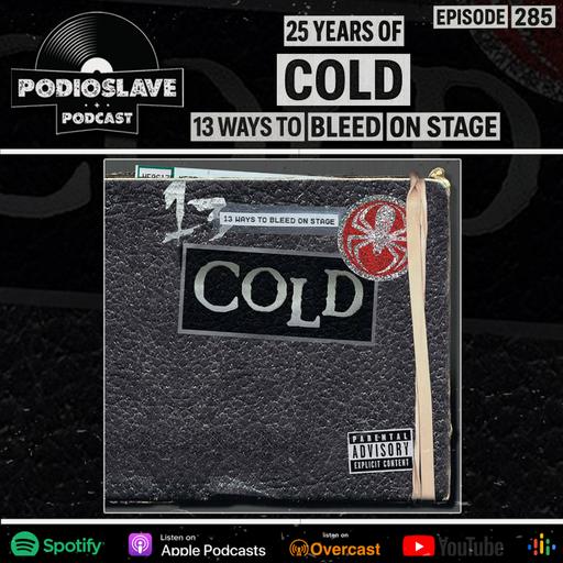 Ep 285: 25 Years of Cold - 13 Ways to Bleed On Stage