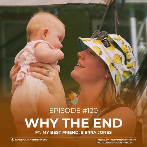 Ep#120: Why the End ft. Sierra Jones