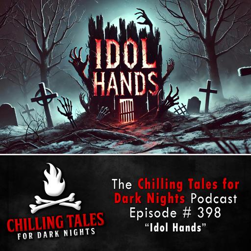 398: Idol Hands - Chilling Tales for Dark Nights