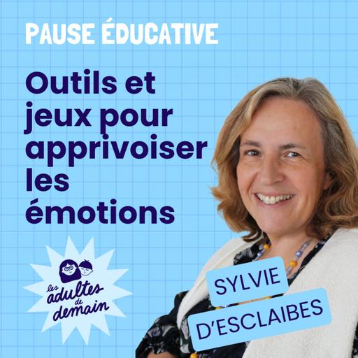 Outils et jeux pour apprivoiser les émotions - Pause éducative - Sylvie d'Esclaibes
