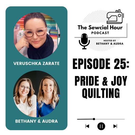 Episode 25 – Pride & Joy Quilting with Guest Veruschka Zarate