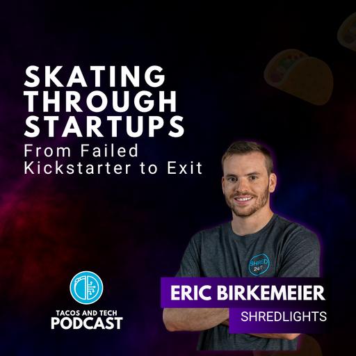 From Failed Kickstarter to Exit with ShredLights’ Eric Birkemeier