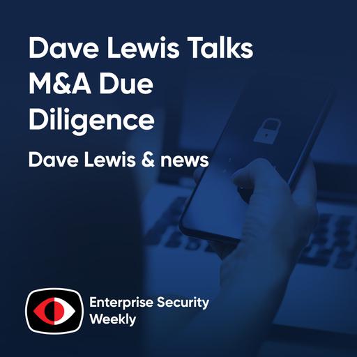 Dave Lewis talks M&A due diligence, TBD topic, the weekly news - Dave Lewis - ESW #422