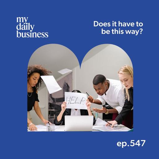 Episode 547: Does it have to be this way?
