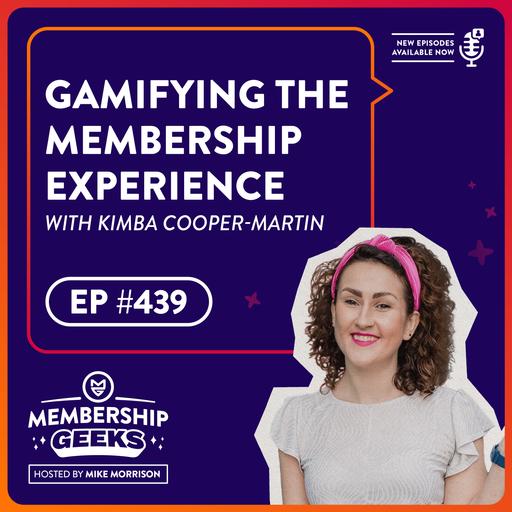 439 - Gamifying The Membership Experience with Kimba Cooper-Martin