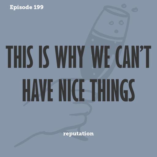 Tay to Z Episode 199: This Is Why We Can't Have Nice Things