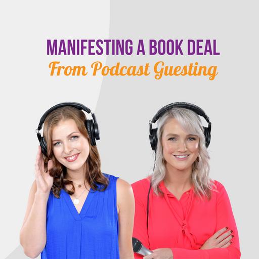 Manifesting a Book Deal through Podcast Guesting