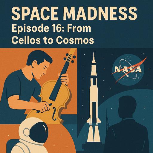 Space Madness Episode 16: From Cellos to the Cosmos