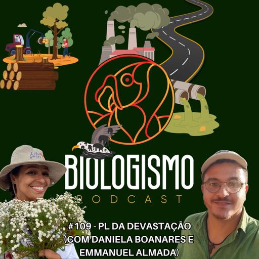 #109 - PL da Devastação (Daniela Boanares e Emmanuel Almada)