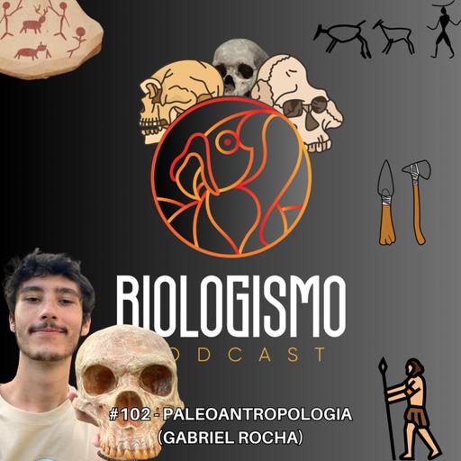 102 - Paleoantropologia (Gabriel Rocha)