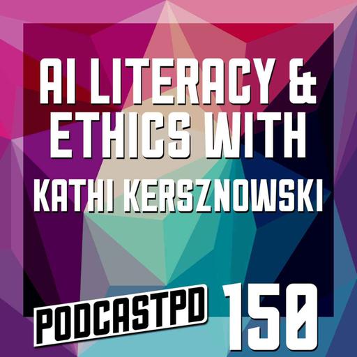 AI Literacy & Ethics with Kathi Kersznowski - PPD150
