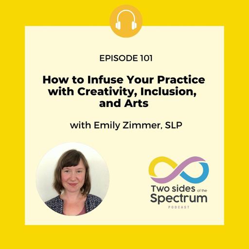 How to Infuse Your Practice with Creativity, Inclusion, and Arts with Emily Zimmer, SLP