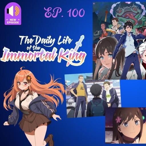 EP. 100 The Daily Life of the Immortal King Season 1