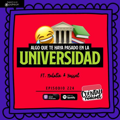 224. Algo que te haya pasado en la UNIVERSIDAD (Ft. Natalie & Yassel)