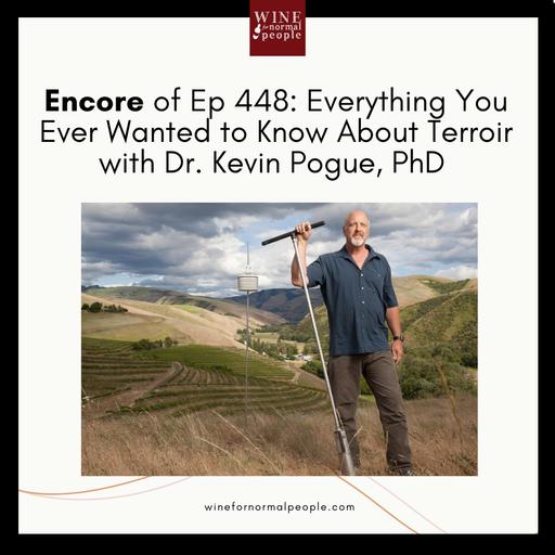 Encore of Ep 448: Everything You Ever Wanted to Know About Terroir with Dr. Kevin Pogue, PhD