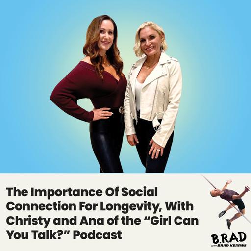 The Importance Of Social Connection For Longevity, With Christy and Ana of the Girl Can You Talk Podcast