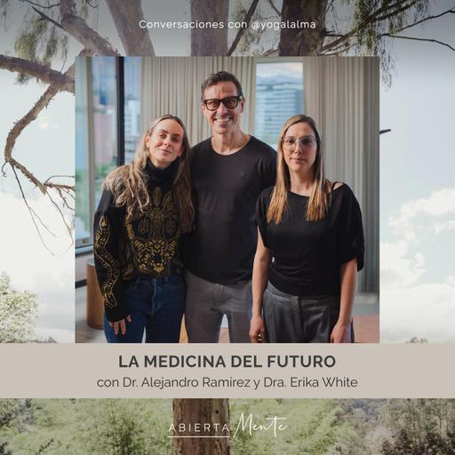 La medicina del futuro. Con el Dr. Alejandro Ramírez y la Dra. Erika White, de Lumm Medical.