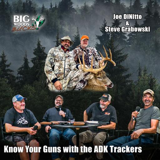 Big Woods Bucks Podcast Ep. 176 | Know Your Gun! w/The ADK Trackers Joe DiNitto & Steve Grabowski
