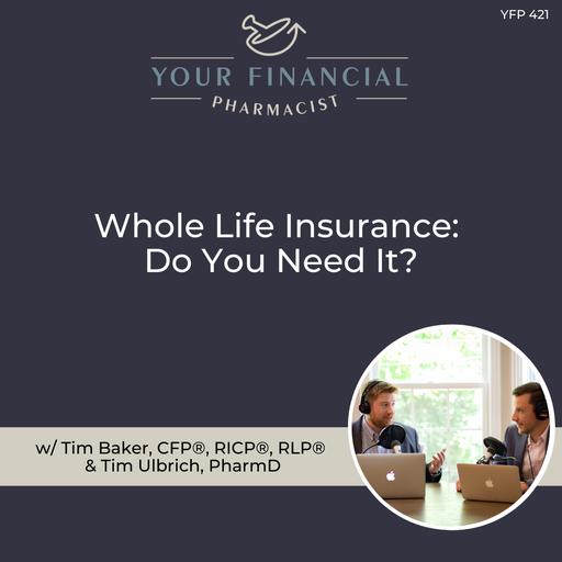 YFP 421: Whole Life Insurance: Do You Need It?