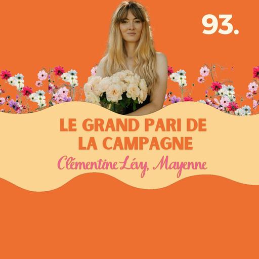 Le grand pari de la campagne, Clémentine Levy en Mayenne #93 l quitter Paris, changer de vie, témoignage changement de vie, reconversion géographique, s'installer à la campagne, déménager en province, projet de vie rural,