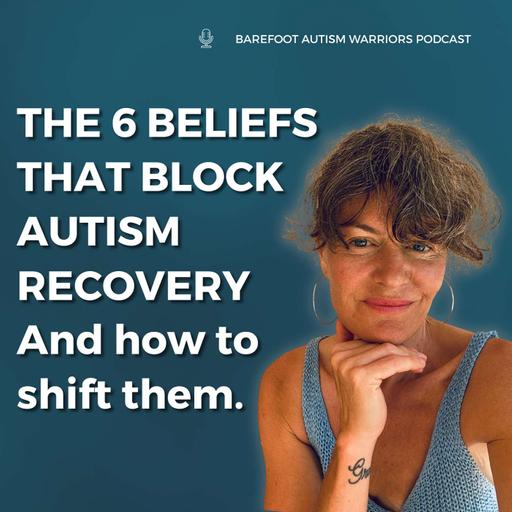 #201: 6 AUTISM RECOVERY BELIEFS YOU NEED FOR FAST RECOVERY RESULTS.