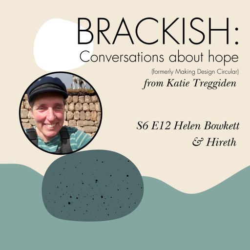 Brackish - S6 E12: Helen Bowkett & Hireth