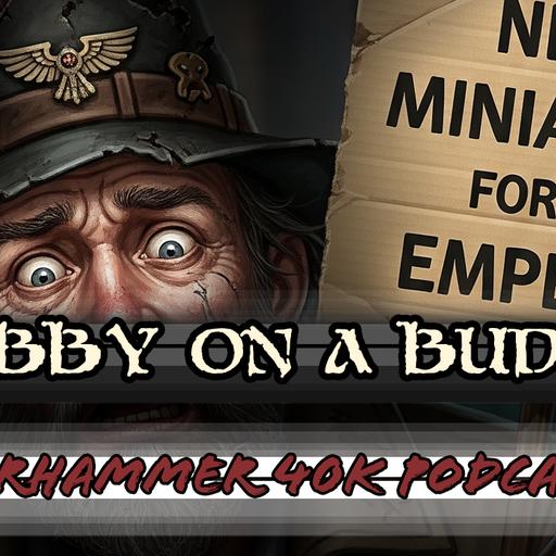 Warhammer 40k Ballin on A Budget 2025 - Ep. 487
