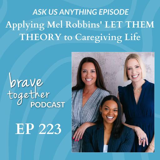 ASK US ANYTHING: Applying Mel Robbins' LET THEM THEORY to Caregiving Life