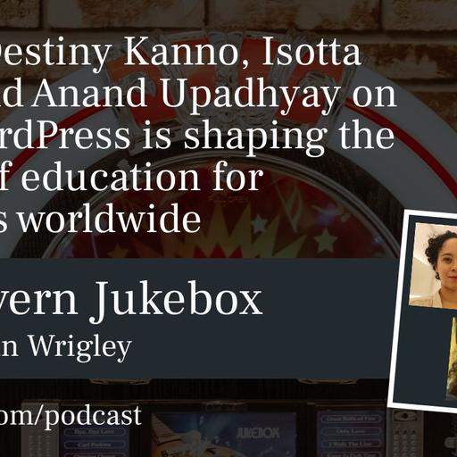 #183 – Destiny Kanno, Isotta Peira and Anand Upadhyay on how WordPress is shaping the future of education for students worldwide
