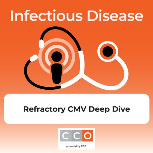 Clinical Scenarios Podcast: A Deep Dive Into Refractory CMV Infections