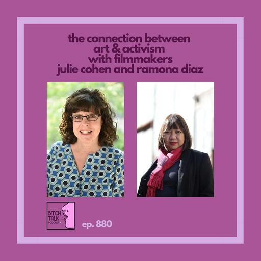 The Connection Between Art and Activism with Filmmakers Julie Cohen and Ramona Diaz