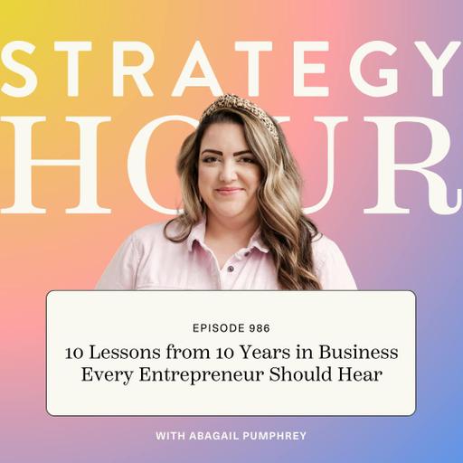 986: 10 Lessons from 10 Years in Business Every Entrepreneur Should Hear