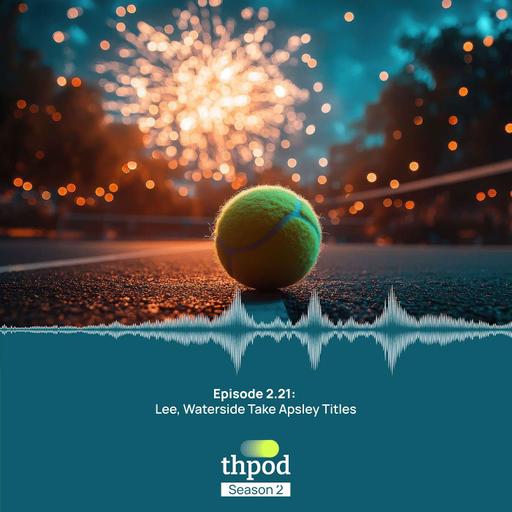 THPod 2.21: Quick Hit - Lee, Waterside take Apsley titles
