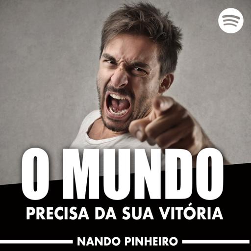 O MUNDO PRECISA DA SUA VITORIA - PALESTRANTE MOTIVACIONAL NANDO PINHEIRO