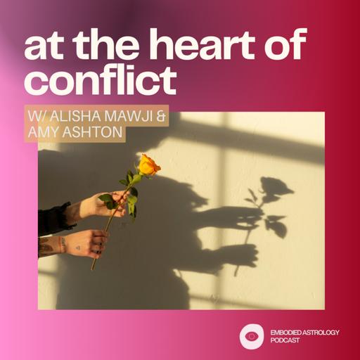 At The Heart Of Conflict w/ Alisha Mawji & Amy Ashton